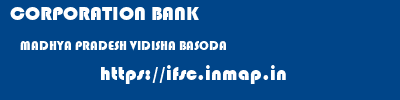 CORPORATION BANK  MADHYA PRADESH VIDISHA BASODA   ifsc code